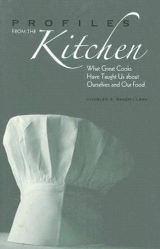 Бумажная книга «Profiles from the Kitchen: What Great Cooks Have Taught Us about Ourselves and Our Food», автор Чарльз А. Бейкер-Кларк - фото №1