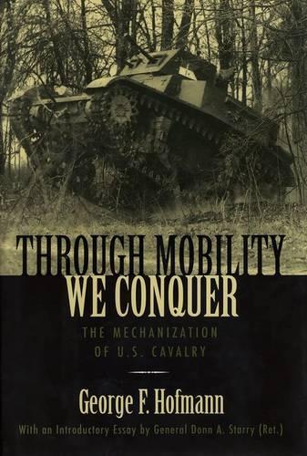 Бумажная книга «Through Mobility We Conquer: The Mechanization of U.S. Cavalry», автор Джордж Ф. Хофманн - фото №1