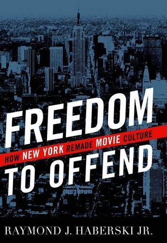 Бумажная книга «Freedom to Offend: How New York Remade Movie Culture», автор Раймонд Дж. Хаберски - фото №1