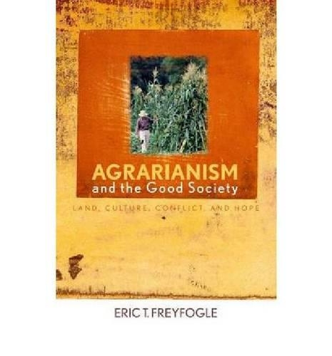 Бумажная книга «Agrarianism and the Good Society: Land, Culture, Conflict, and Hope», автор Эрик Т. Фрейфогл - фото №1