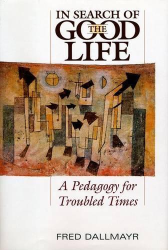 Бумажная книга «In Search of the Good Life: A Pedogogy for Troubled Times», автор Фред Даллмайр - фото №1