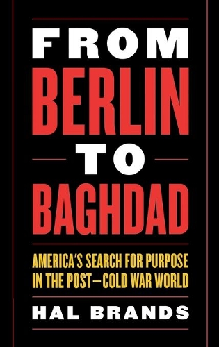 Бумажная книга «From Berlin to Baghdad: America's Search for Purpose in the Post-Cold War World», автор Хэл Брэндс - фото №1