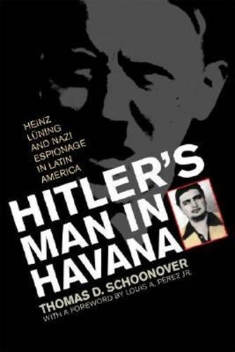 Бумажная книга «Hitler's Man in Havana: Heinz Luning and Nazi Espionage in Latin America», автор Томас Д. Шуновер - фото №1