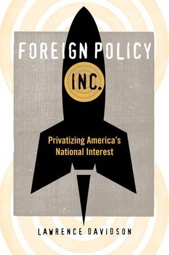 Паперова книга «Foreign Policy, Inc.: Privatizing America's National Interest», автор Лоуренс Девідсон - фото №1