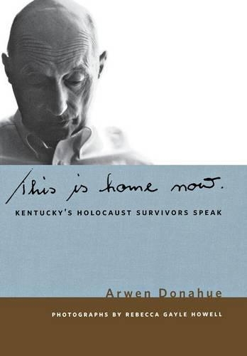 Паперова книга «This is Home Now: Kentucky's Holocaust Survivors Speak», автор Арвен Донахью - фото №1