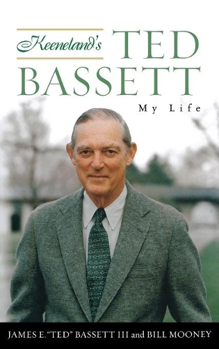Бумажная книга «Keeneland's Ted Bassett: My Life», автор Билл Муни - фото №1