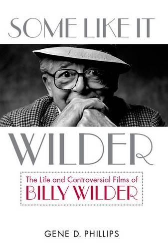 Бумажная книга «Some Like It Wilder: The Life and Controversial Films of Billy Wilder», автор Джин Д. Филлипс - фото №1