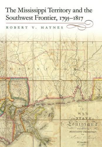 Бумажная книга «The Mississippi Territory and the Southwest Frontier, 1795-1817», автор Роберт В. Хейнс - фото №1