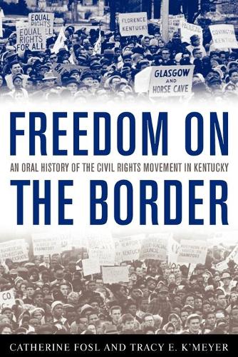 Бумажная книга «Freedom on the Border: An Oral History of the Civil Rights Movement in Kentucky», авторов Кэтрин Фосл, Трейси Э. К'Мейер - фото №1