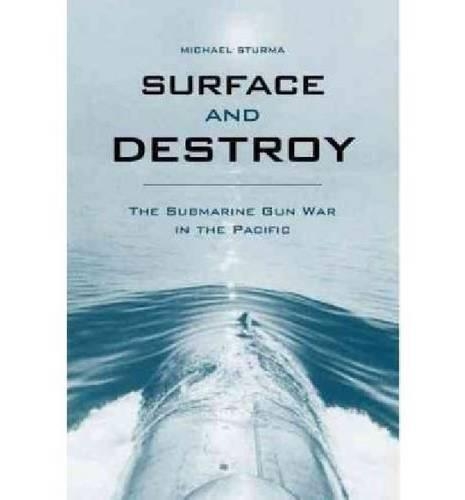 Бумажная книга «Surface and Destroy: The Submarine Gun War in the Pacific», автор Майкл Стурма - фото №1