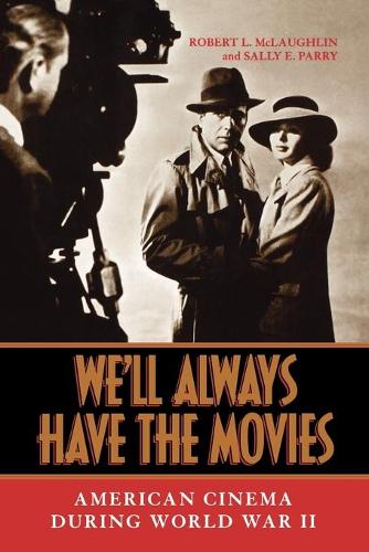 Бумажная книга «We'll Always Have the Movies: American Cinema during World War II», авторов Роберт Л. Маклафлин, Салли Э. Пэрри - фото №1