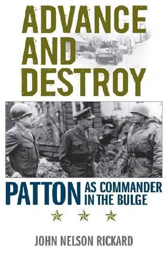 Паперова книга «Advance and Destroy: Patton as Commander in the Bulge», автор Джон Нельсон Рікард - фото №1