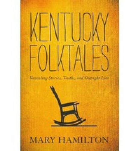 Бумажная книга «Kentucky Folktales: Revealing Stories, Truths, and Outright Lies», автор Мэри Гамильтон - фото №1
