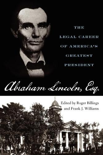 Бумажная книга «Abraham Lincoln, Esq.: The Legal Career of America's Greatest President», авторов Фрэнк Дж. Уильямс, Роджер Биллингс - фото №1