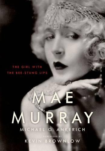Бумажная книга «Mae Murray: The Girl with the Bee-Stung Lips», автор Майкл Г. Анкерич - фото №1
