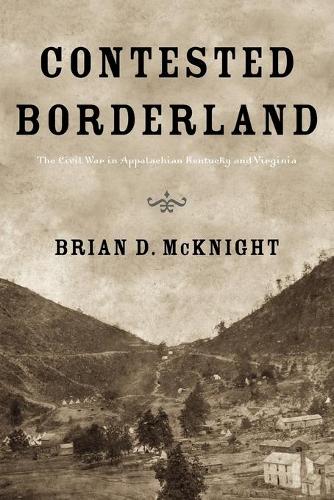 Паперова книга «Contested Borderland: The Civil War in Appalachian Kentucky and Virginia», автор Брайан Д. Макнайт - фото №1