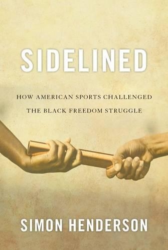 Бумажная книга «Sidelined: How American Sports Challenged the Black Freedom Struggle», автор Саймон Хендерсон - фото №1