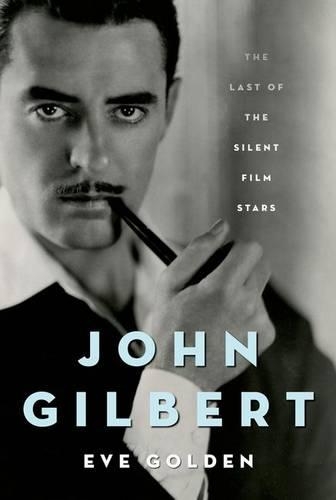 Бумажная книга «John Gilbert: The Last of the Silent Film Stars», автор Ева Голден - фото №1