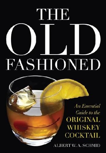 Бумажная книга «The Old Fashioned: An Essential Guide to the Original Whiskey Cocktail», автор Альберт В. А. Шмид - фото №1