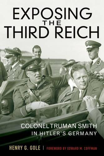 Бумажная книга «Exposing the Third Reich: Colonel Truman Smith in Hitler's Germany», автор Генри Г. Гоул - фото №1
