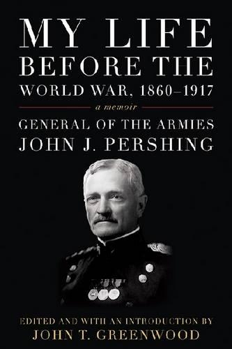 Бумажная книга «My Life before the World War, 1860-1917: A Memoir», автор Джон Дж. Першинг - фото №1