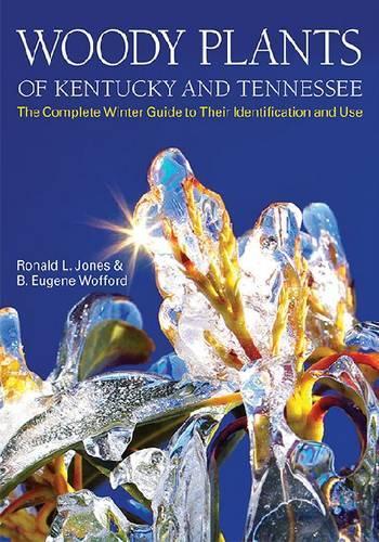 Бумажная книга «Woody Plants of Kentucky and Tennessee: The Complete Winter Guide to Their Identification and Use», авторов Б. Юджин Уоффорд, Рональд Л. Джонс - фото №1