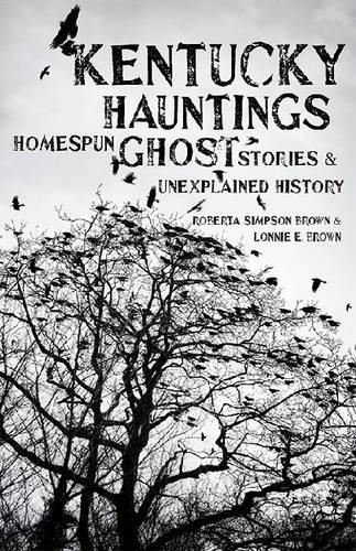 Бумажная книга «Kentucky Hauntings: Homespun Ghost Stories and Unexplained History», авторов Лонни Э. Браун, Роберта Симпсон Браун - фото №1