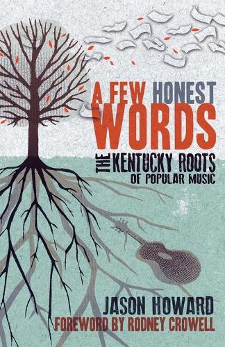 Бумажная книга «A Few Honest Words: The Kentucky Roots of Popular Music», автор Джейсон Ховард - фото №1