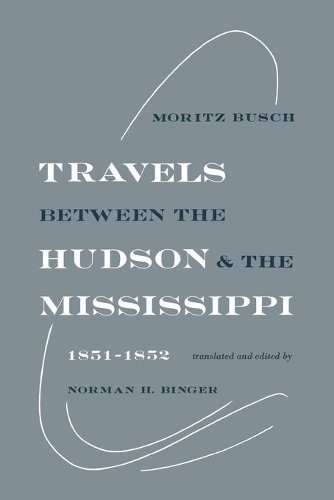 Бумажная книга «Travels Between the Hudson and the Mississippi: 1851-1852», автор Мориц Буш - фото №1