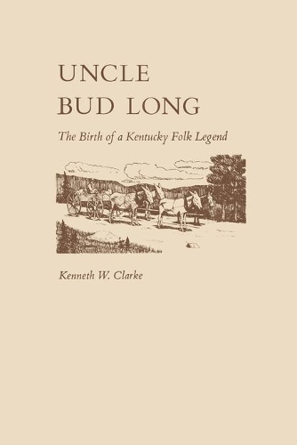 Бумажная книга «Uncle Bud Long: The Birth of a Kentucky Folk Legend», автор Кеннет Кларк - фото №1