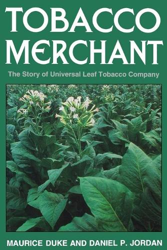 Бумажная книга «Tobacco Merchant: The Story of Universal Leaf Tobacco Company», авторов Дэниел П. Джордан, Морис Дюк - фото №1