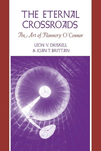 Бумажная книга «The Eternal Crossroads: The Art of Flannery O'Connor», авторов Джоан Т. Бриттейн, Леон В. Дрискелл - фото №1