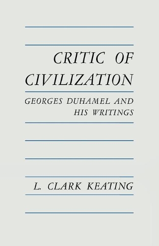Бумажная книга «Critic of Civilization: Georges Duhamel and His Writings», автор Л. Кларк Китинг - фото №1