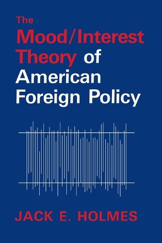 Паперова книга «The Mood/Interest Theory of American Foreign Policy», автор Джек Е. Холмс - фото №1