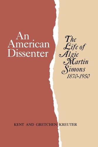 Бумажная книга «An American Dissenter: The Life of Algie Martin Simons 1870-1950», авторов Гретхен Кройтер, Кент Кройтер - фото №1