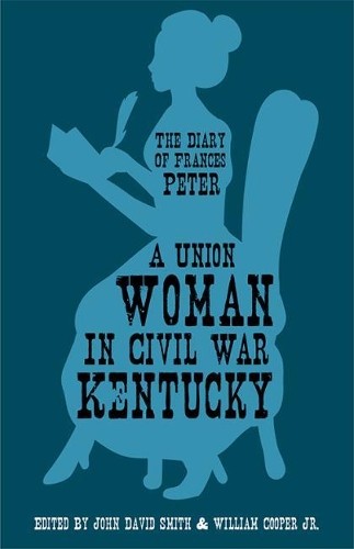 Бумажная книга «A Union Woman in Civil War Kentucky: The Diary of Frances Peter», автор Фрэнсис Даллам Питер - фото №1
