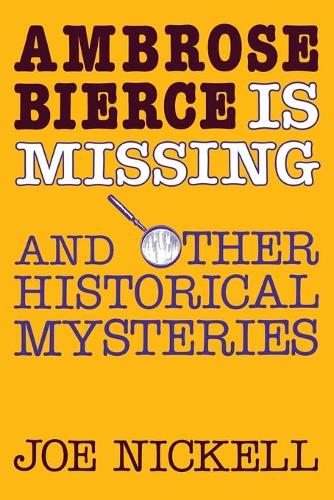 Бумажная книга «Ambrose Bierce is Missing: And Other Historical Mysteries», автор Джо Никелл - фото №1
