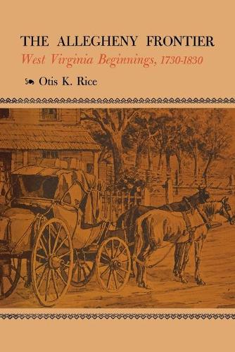 Паперова книга «The Allegheny Frontier: West Virginia Beginnings, 1730-1830», автор Отіс К. Райс - фото №1