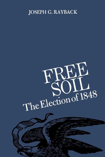 Бумажная книга «Free Soil: The Election of 1848», автор Джозеф Г. Рэйбек - фото №1