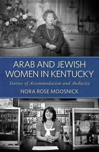 Бумажная книга «Arab and Jewish Women in Kentucky: Stories of Accommodation and Audacity», автор Нора Роуз Мусник - фото №1