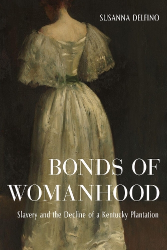 Бумажная книга «Bonds of Womanhood: The World of a White Anti-Slavery Slaveholder», автор Сюзанна Дельфино - фото №1