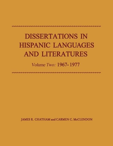 Бумажная книга «Dissertations in Hispanic Languages and Literatures: Volume Two: 1967–1977», авторов Кармен К. МакКлендон, Джеймс Р. Чатем - фото №1