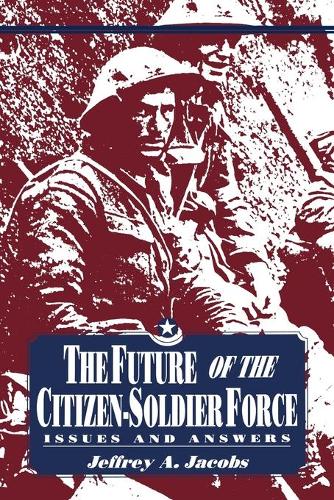 Бумажная книга «The Future of the Citizen-Soldier Force: Issues and Answers», автор Джеффри Джейкобс - фото №1