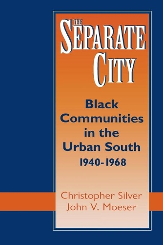 Бумажная книга «The Separate City: Black Communities in the Urban South, 1940-1968», авторов Кристофер Сильвер, Джон В. Мозер - фото №1