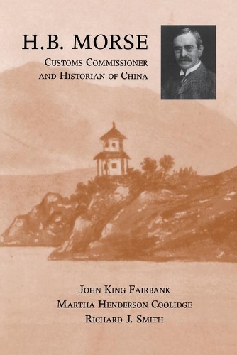 Бумажная книга «H.B. Morse, Customs Commissioner and Historian of China», авторов Джон Кинг Фэйрбэнк, Марта Хендерсон Кулидж, Ричард Дж. Смит - фото №1