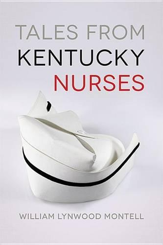 Бумажная книга «Tales from Kentucky Nurses», автор Уильям Линвуд Монтелл - фото №1