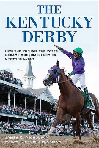 Бумажная книга «The Kentucky Derby: How the Run for the Roses Became America's Premier Sporting Event», автор Джеймс К. Николсон - фото №1