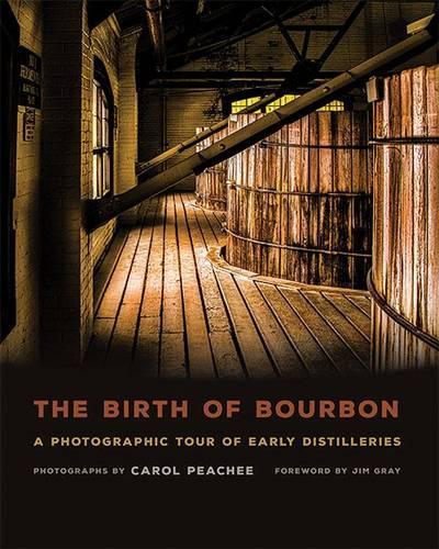 Бумажная книга «The Birth of Bourbon: A Photographic Tour of Early Distilleries», авторов Кэрол Пичи, Джим Грей - фото №1