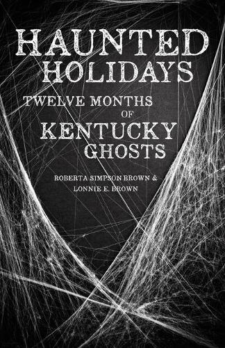Бумажная книга «Haunted Holidays: Twelve Months of Kentucky Ghosts», авторов Лонни Э. Браун, Роберта Симпсон Браун - фото №1