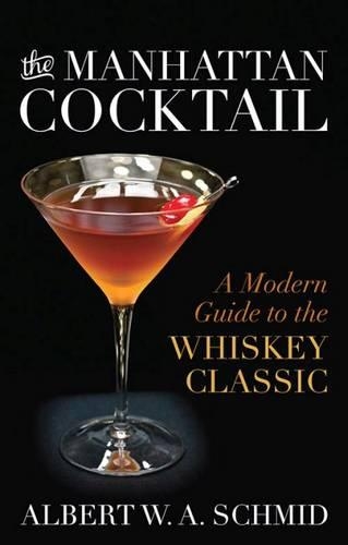 Бумажная книга «The Manhattan Cocktail: A Modern Guide to the Whiskey Classic», авторов Альберт В. А. Шмид, Бриджет Альберт - фото №1